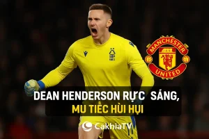 Dean Henderson rực sáng, MU tiếc hùi hụi – CakhiaTV